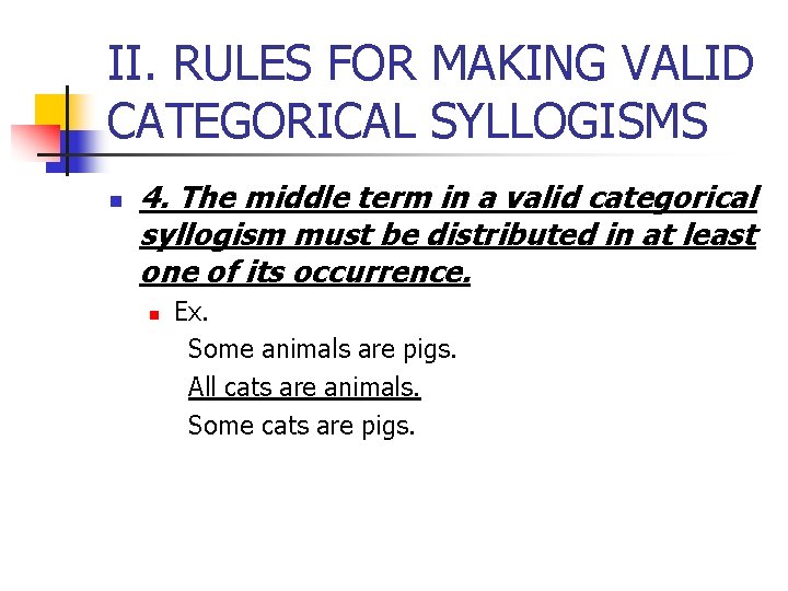 II. RULES FOR MAKING VALID CATEGORICAL SYLLOGISMS n 4. The middle term in a