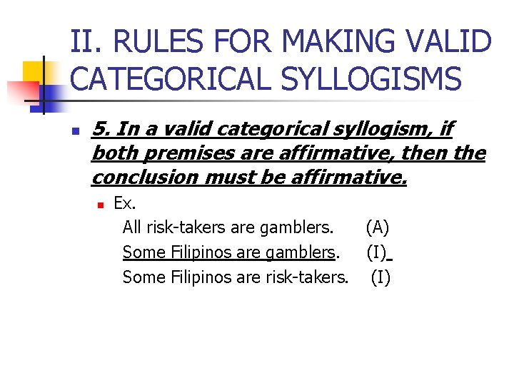 II. RULES FOR MAKING VALID CATEGORICAL SYLLOGISMS n 5. In a valid categorical syllogism,