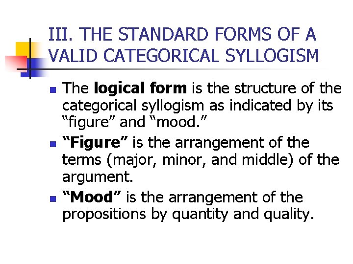 III. THE STANDARD FORMS OF A VALID CATEGORICAL SYLLOGISM n n n The logical