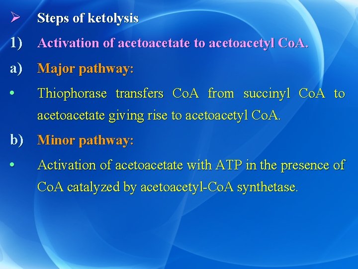 Ø Steps of ketolysis 1) Activation of acetoacetate to acetoacetyl Co. A. a) Major