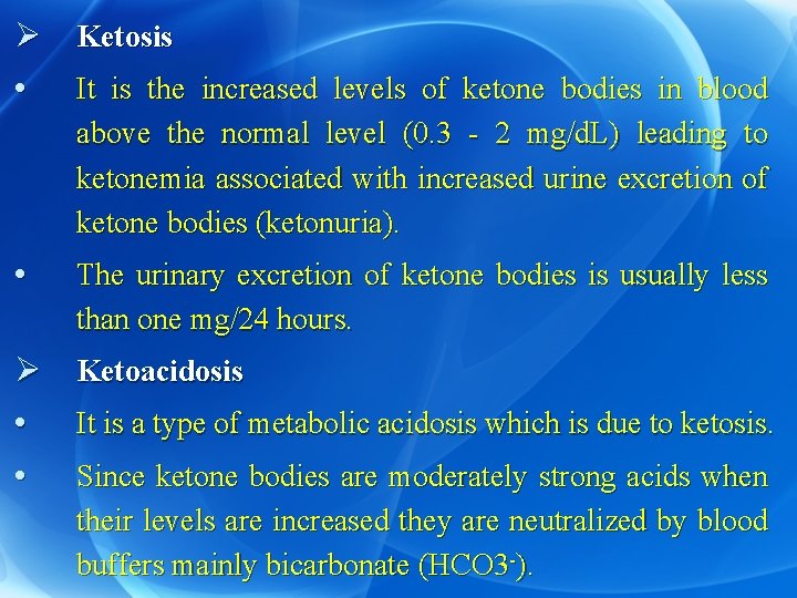 Ø Ketosis • It is the increased levels of ketone bodies in blood above