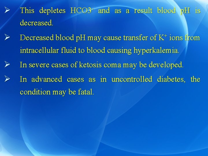 Ø This depletes HCO 3 - and as a result blood p. H is