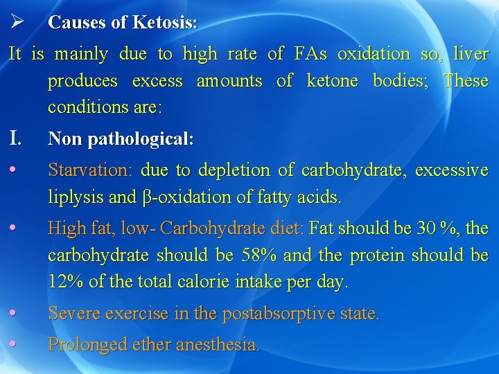 Ø Causes of Ketosis: It is mainly due to high rate of FAs oxidation