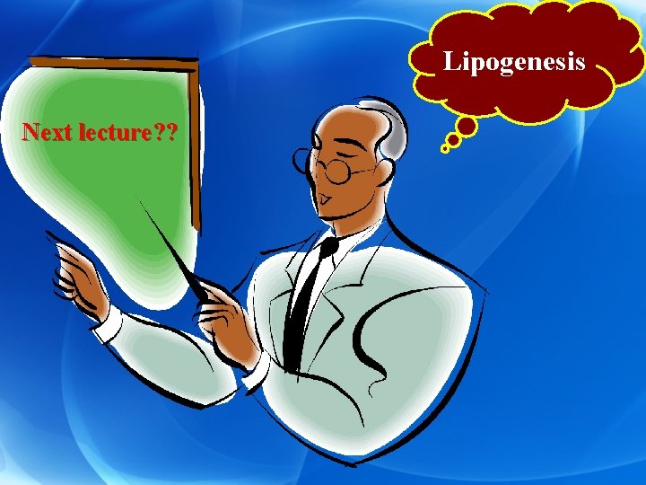 Lipogenesis Next lecture? ? 