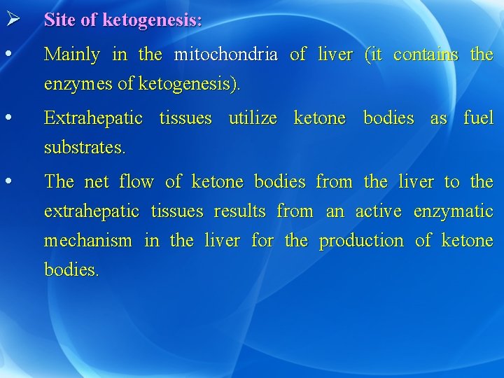 Ø Site of ketogenesis: • Mainly in the mitochondria of liver (it contains the