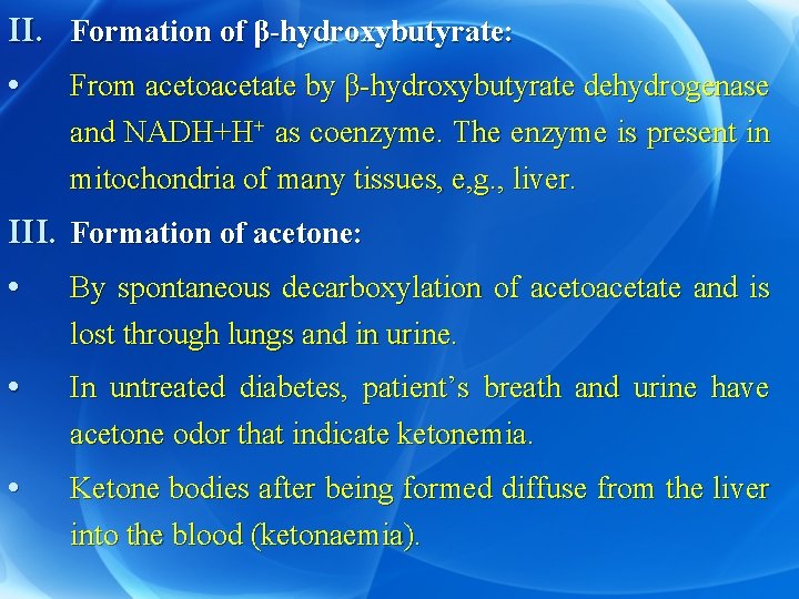 II. Formation of β-hydroxybutyrate: • From acetoacetate by β-hydroxybutyrate dehydrogenase and NADH+H+ as coenzyme.