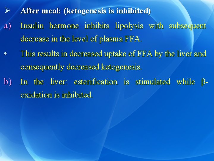 Ø After meal: (ketogenesis is inhibited) a) Insulin hormone inhibits lipolysis with subsequent decrease