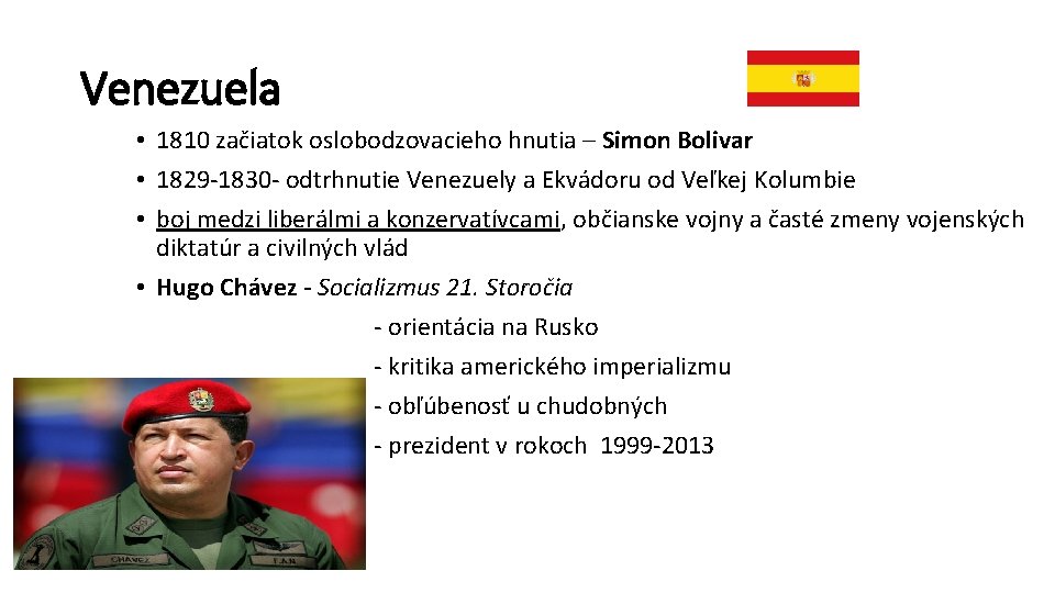 Venezuela • 1810 začiatok oslobodzovacieho hnutia – Simon Bolivar • 1829 -1830 - odtrhnutie