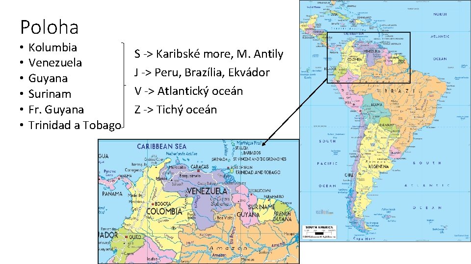 Poloha • • • Kolumbia Venezuela Guyana Surinam Fr. Guyana Trinidad a Tobago S
