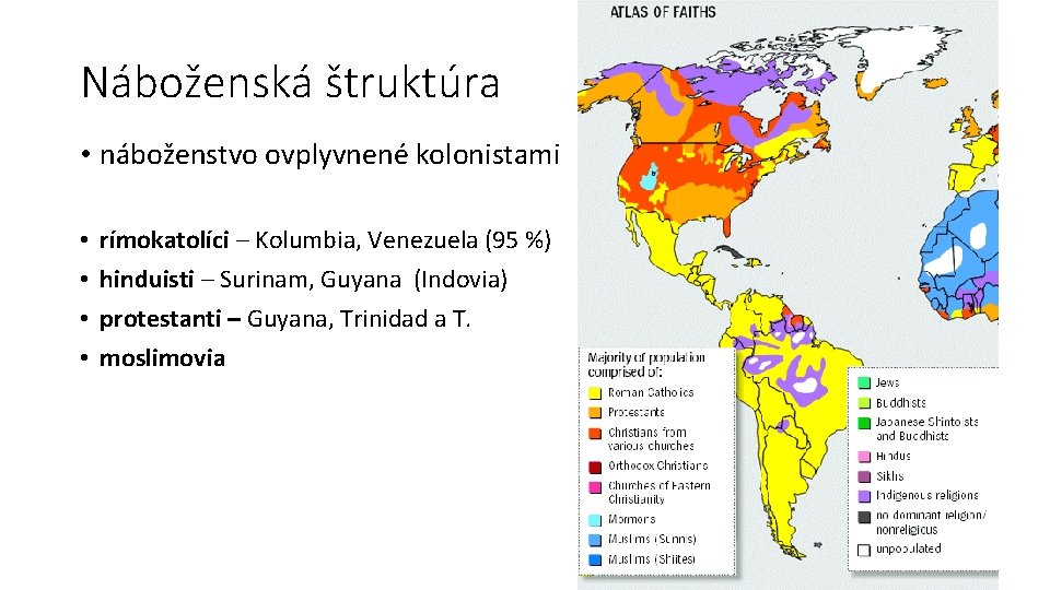 Náboženská štruktúra • náboženstvo ovplyvnené kolonistami • • rímokatolíci – Kolumbia, Venezuela (95 %)