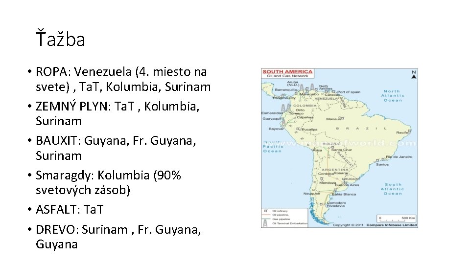 Ťažba • ROPA: Venezuela (4. miesto na svete) , Ta. T, Kolumbia, Surinam •