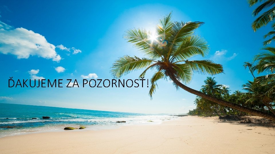 ĎAKUJEME ZA POZORNOSŤ! 