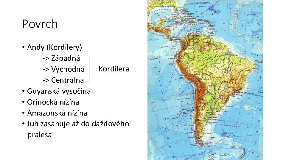 Povrch • Andy (Kordilery) -> Západná Kordilera -> Východná -> Centrálna • Guyanská vysočina