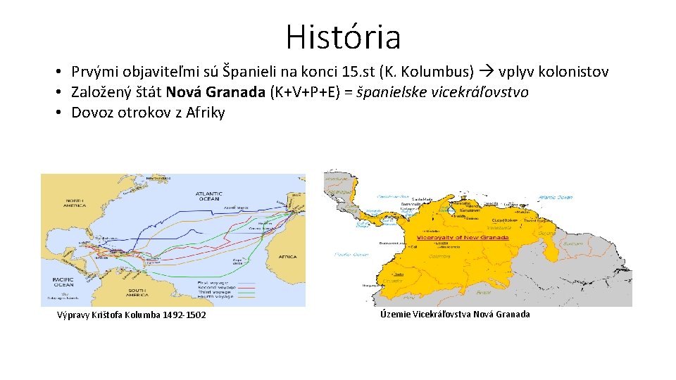 História • Prvými objaviteľmi sú Španieli na konci 15. st (K. Kolumbus) vplyv kolonistov