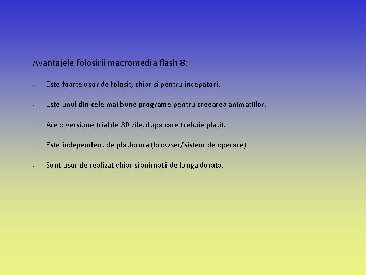Avantajele folosirii macromedia flash 8: • Este foarte usor de folosit, chiar si pentru