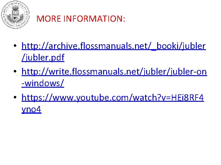 MORE INFORMATION: • http: //archive. flossmanuals. net/_booki/jubler. pdf • http: //write. flossmanuals. net/jubler-on -windows/