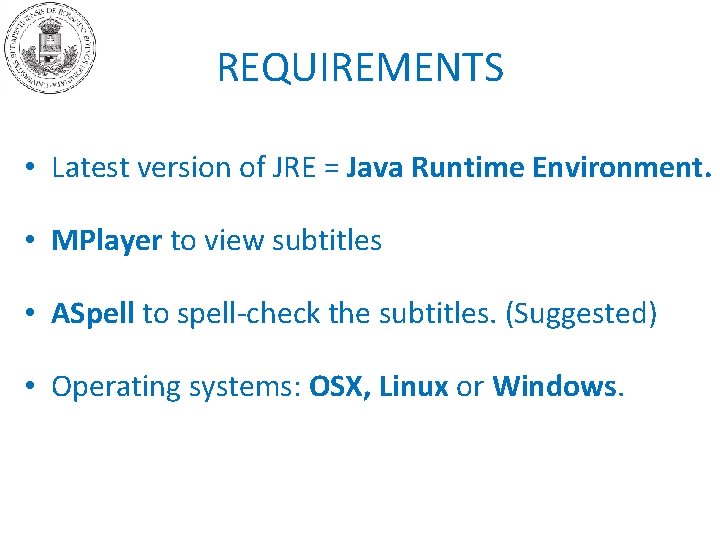 REQUIREMENTS • Latest version of JRE = Java Runtime Environment. • MPlayer to view