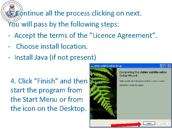 3. Continue all the process clicking on next. You will pass by the following