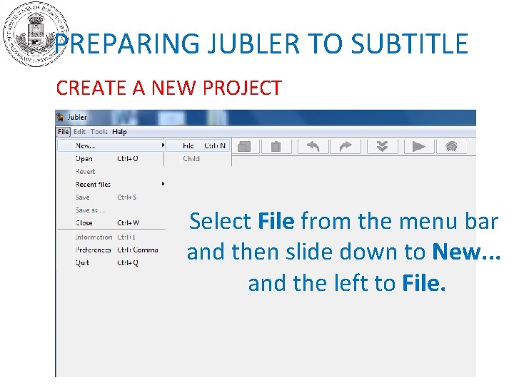 PREPARING JUBLER TO SUBTITLE CREATE A NEW PROJECT Select File from the menu bar