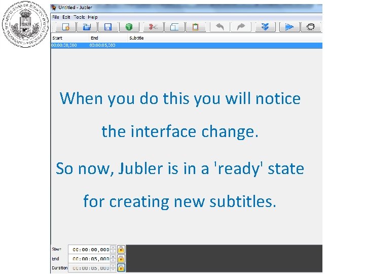When you do this you will notice the interface change. So now, Jubler is
