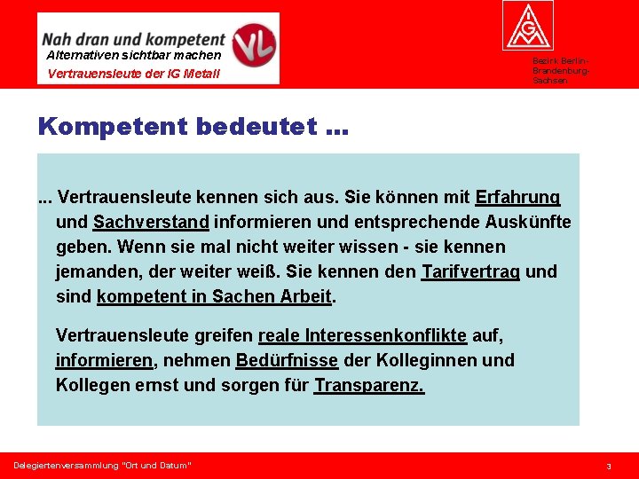 Alternativen sichtbar machen Vertrauensleute der IG Metall Bezirk Berlin. Brandenburg. Sachsen Kompetent bedeutet. .