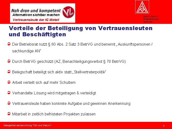 Alternativen sichtbar machen Vertrauensleute der IG Metall Bezirk Berlin. Brandenburg. Sachsen Vorteile der Beteiligung