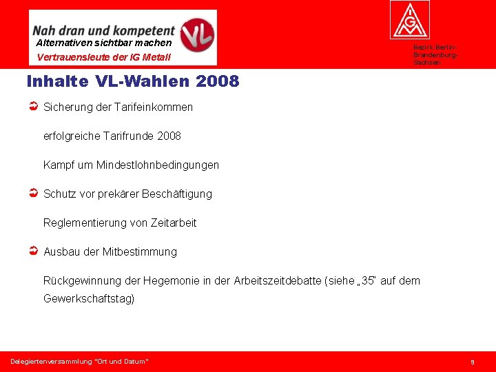 Alternativen sichtbar machen Vertrauensleute der IG Metall Bezirk Berlin. Brandenburg. Sachsen Inhalte VL-Wahlen 2008