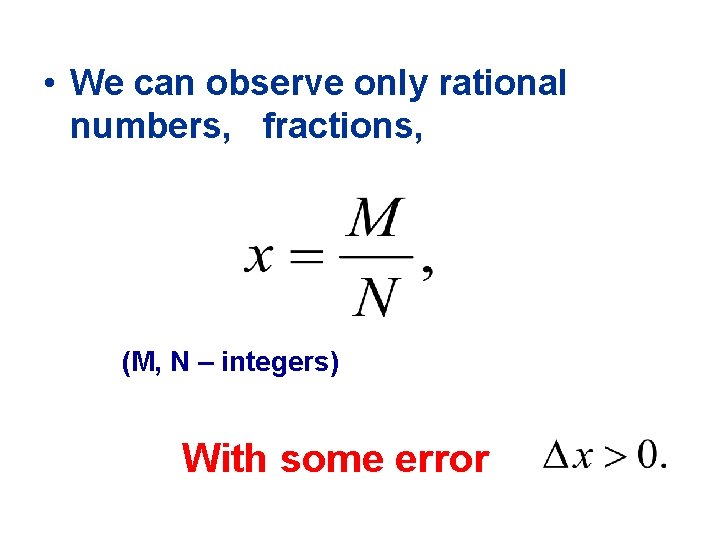  • We can observe only rational numbers, fractions, (M, N – integers) With