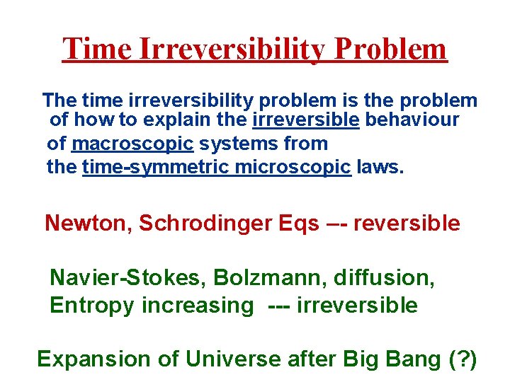 Time Irreversibility Problem The time irreversibility problem is the problem of how to explain
