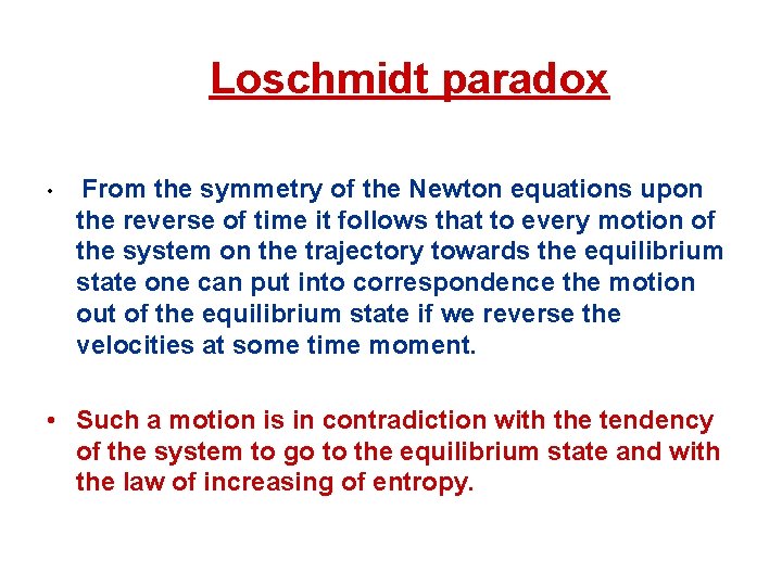 Loschmidt paradox • From the symmetry of the Newton equations upon the reverse of