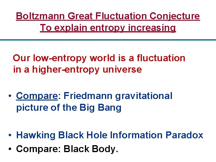 Boltzmann Great Fluctuation Conjecture To explain entropy increasing Our low-entropy world is a fluctuation