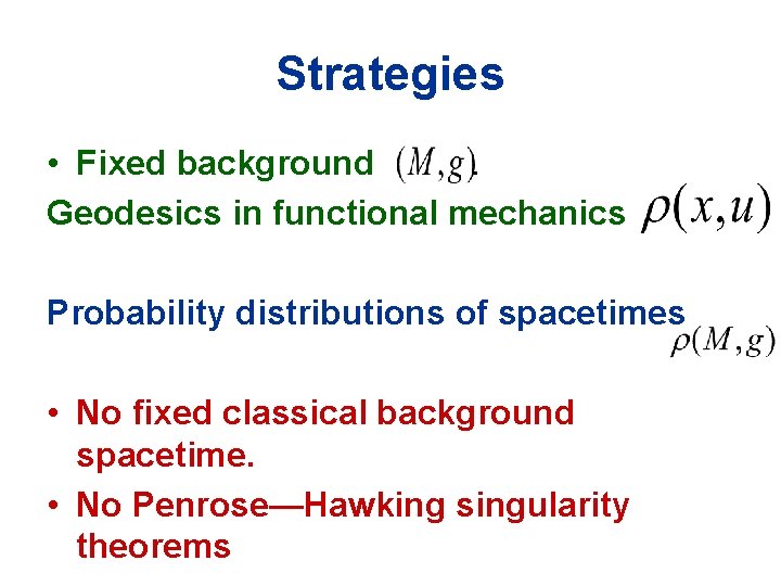 Strategies • Fixed background. Geodesics in functional mechanics Probability distributions of spacetimes • No