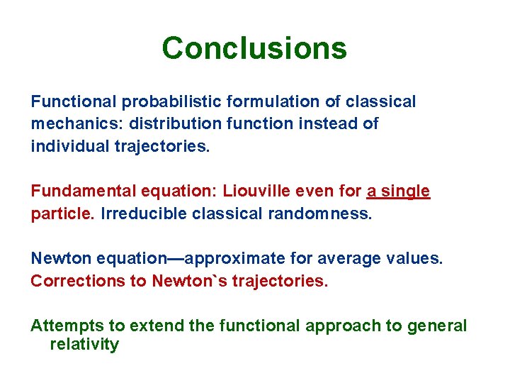 Conclusions Functional probabilistic formulation of classical mechanics: distribution function instead of individual trajectories. Fundamental