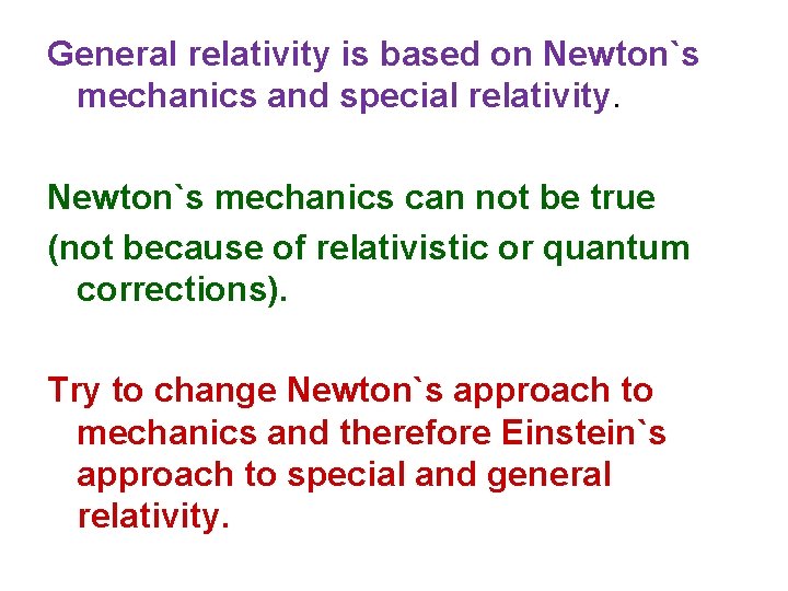 General relativity is based on Newton`s mechanics and special relativity. Newton`s mechanics can not