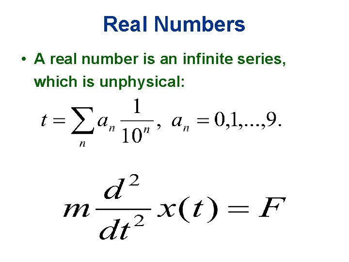 Real Numbers • A real number is an infinite series, which is unphysical: 
