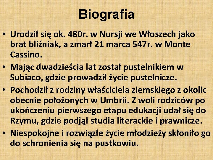 Biografia • Urodził się ok. 480 r. w Nursji we Włoszech jako brat bliźniak,