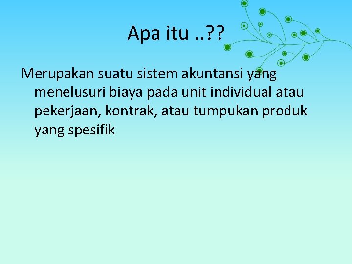 Apa itu. . ? ? Merupakan suatu sistem akuntansi yang menelusuri biaya pada unit