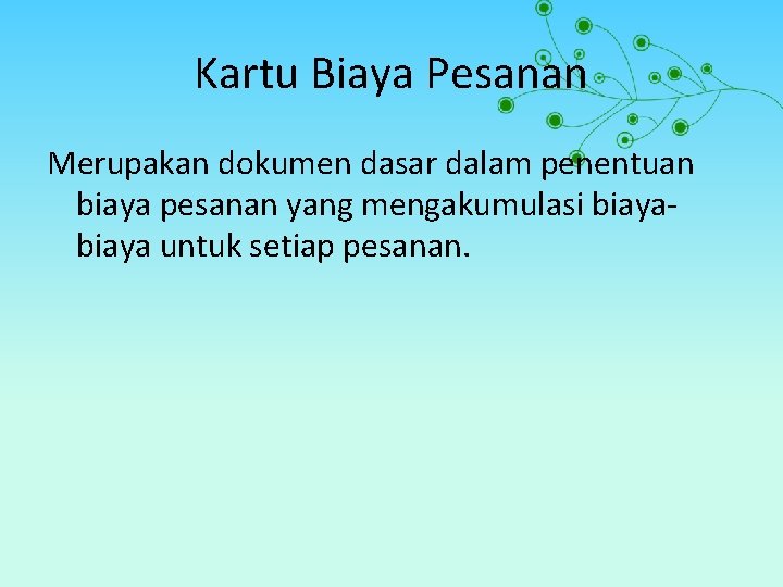 Kartu Biaya Pesanan Merupakan dokumen dasar dalam penentuan biaya pesanan yang mengakumulasi biaya untuk