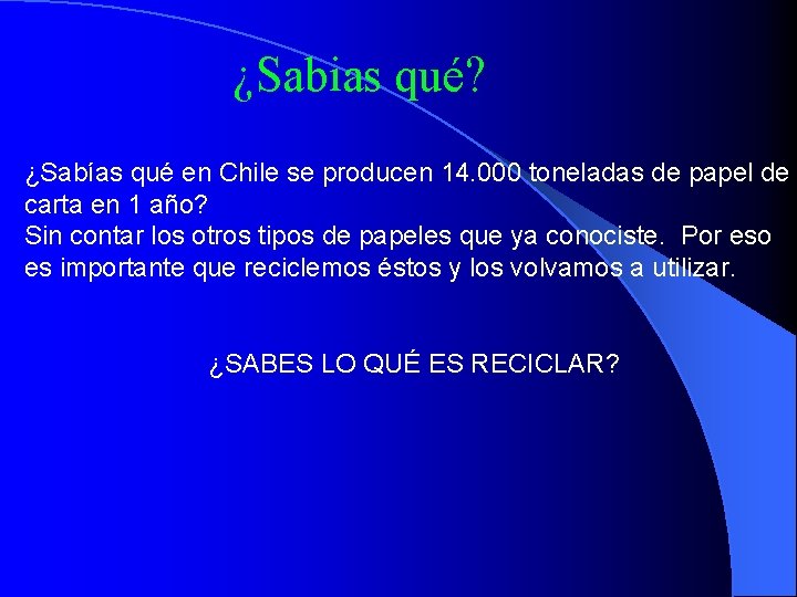 ¿Sabias qué? ¿Sabías qué en Chile se producen 14. 000 toneladas de papel de