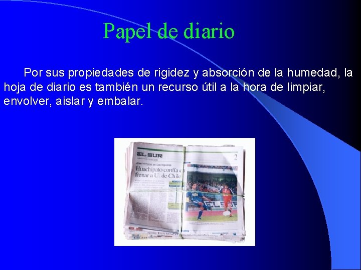 Papel de diario Por sus propiedades de rigidez y absorción de la humedad, la