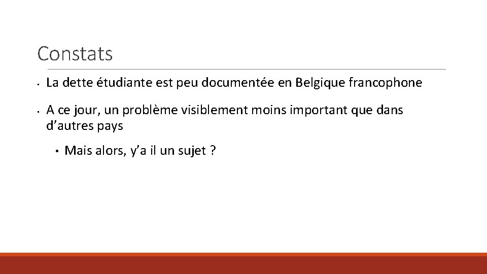 Constats • • La dette étudiante est peu documentée en Belgique francophone A ce