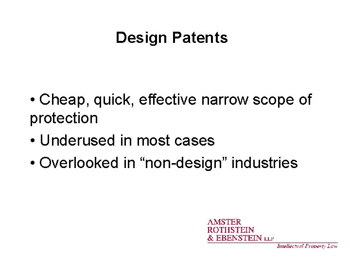 Design Patents • Cheap, quick, effective narrow scope of protection • Underused in most