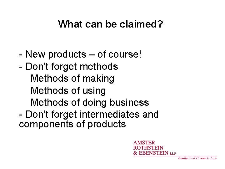 What can be claimed? - New products – of course! - Don’t forget methods