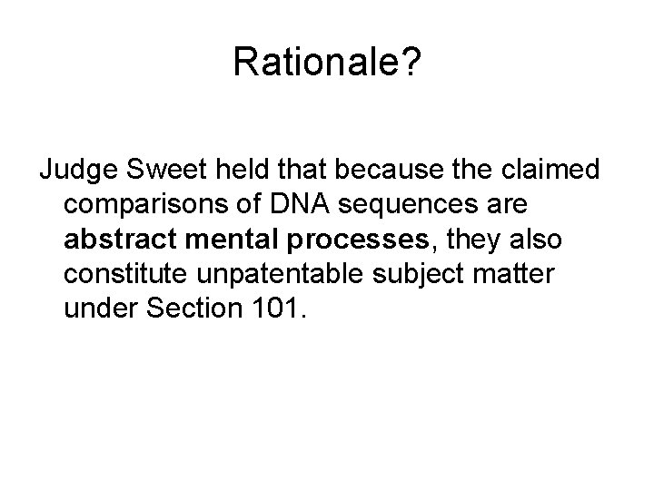 Rationale? Judge Sweet held that because the claimed comparisons of DNA sequences are abstract