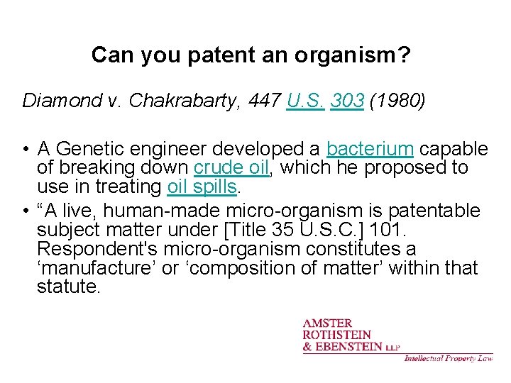 Can you patent an organism? Diamond v. Chakrabarty, 447 U. S. 303 (1980) •