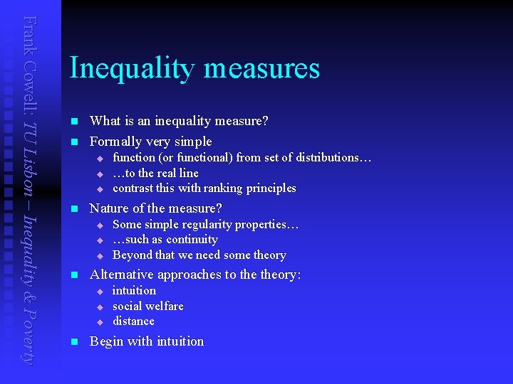 Frank Cowell: TU Lisbon – Inequality & Poverty Inequality measures n n What is