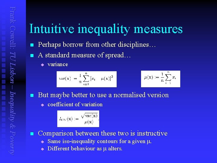 Frank Cowell: TU Lisbon – Inequality & Poverty Intuitive inequality measures n n Perhaps