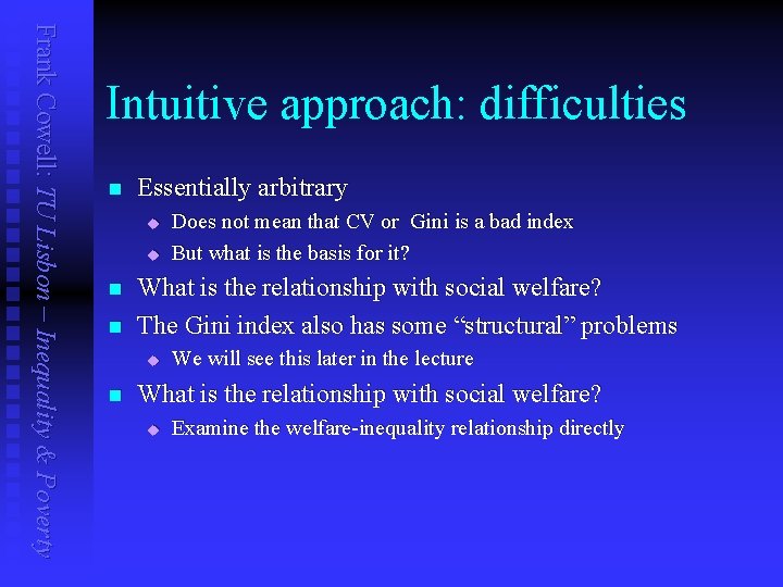 Frank Cowell: TU Lisbon – Inequality & Poverty Intuitive approach: difficulties n Essentially arbitrary