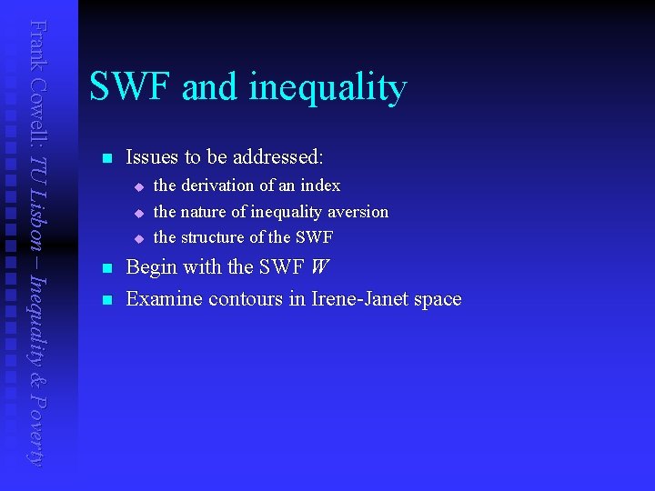Frank Cowell: TU Lisbon – Inequality & Poverty SWF and inequality n Issues to