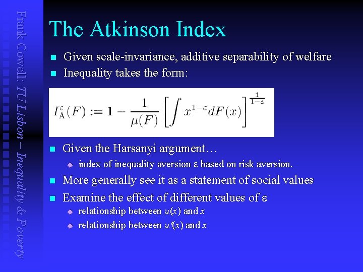 Frank Cowell: TU Lisbon – Inequality & Poverty The Atkinson Index n Given scale-invariance,